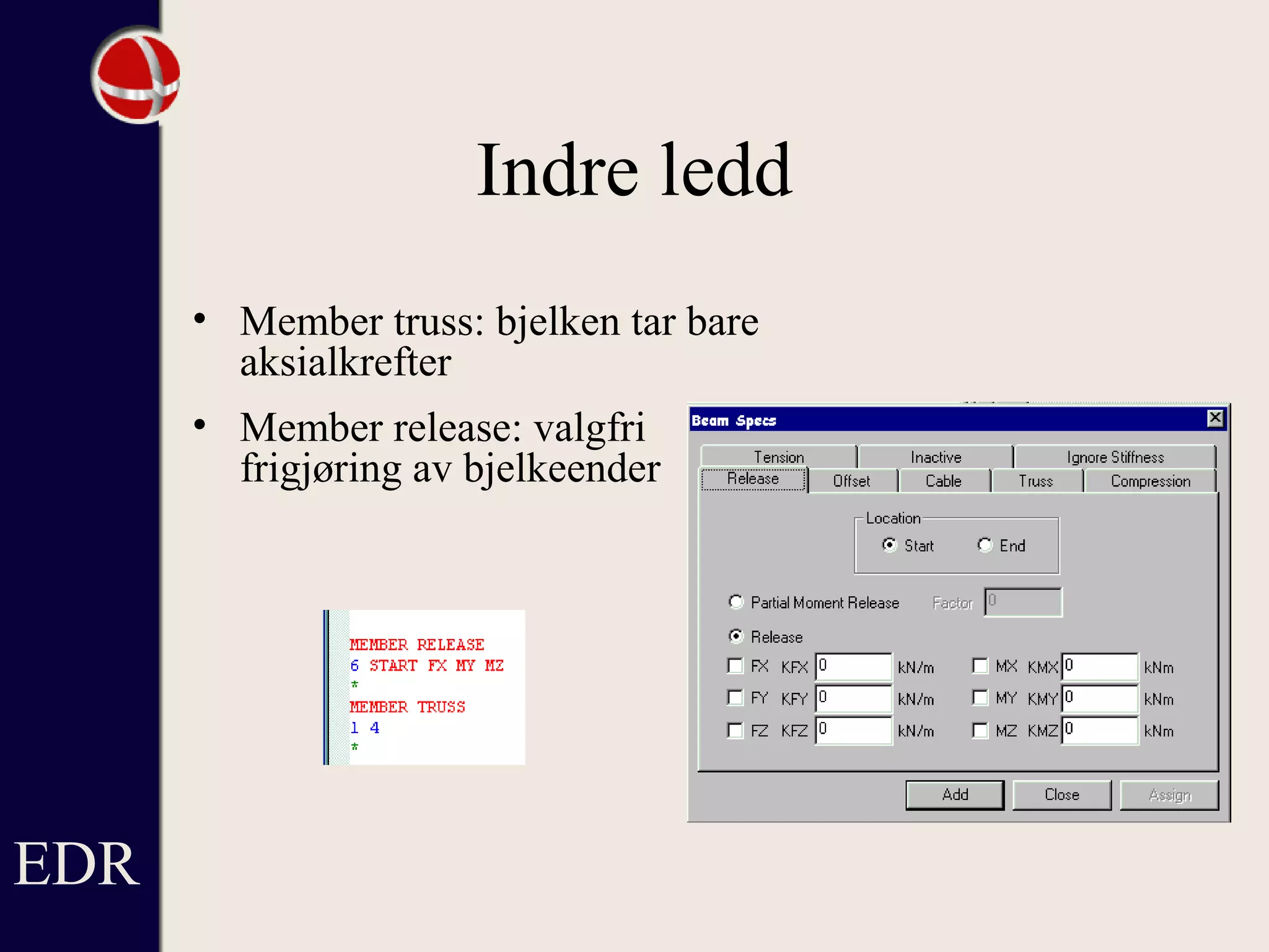 Indre ledd
• Member truss: bjelken tar bare
aksialkrefter
• Member release: valgfri
frigjøring av bjelkeender
EDR
 