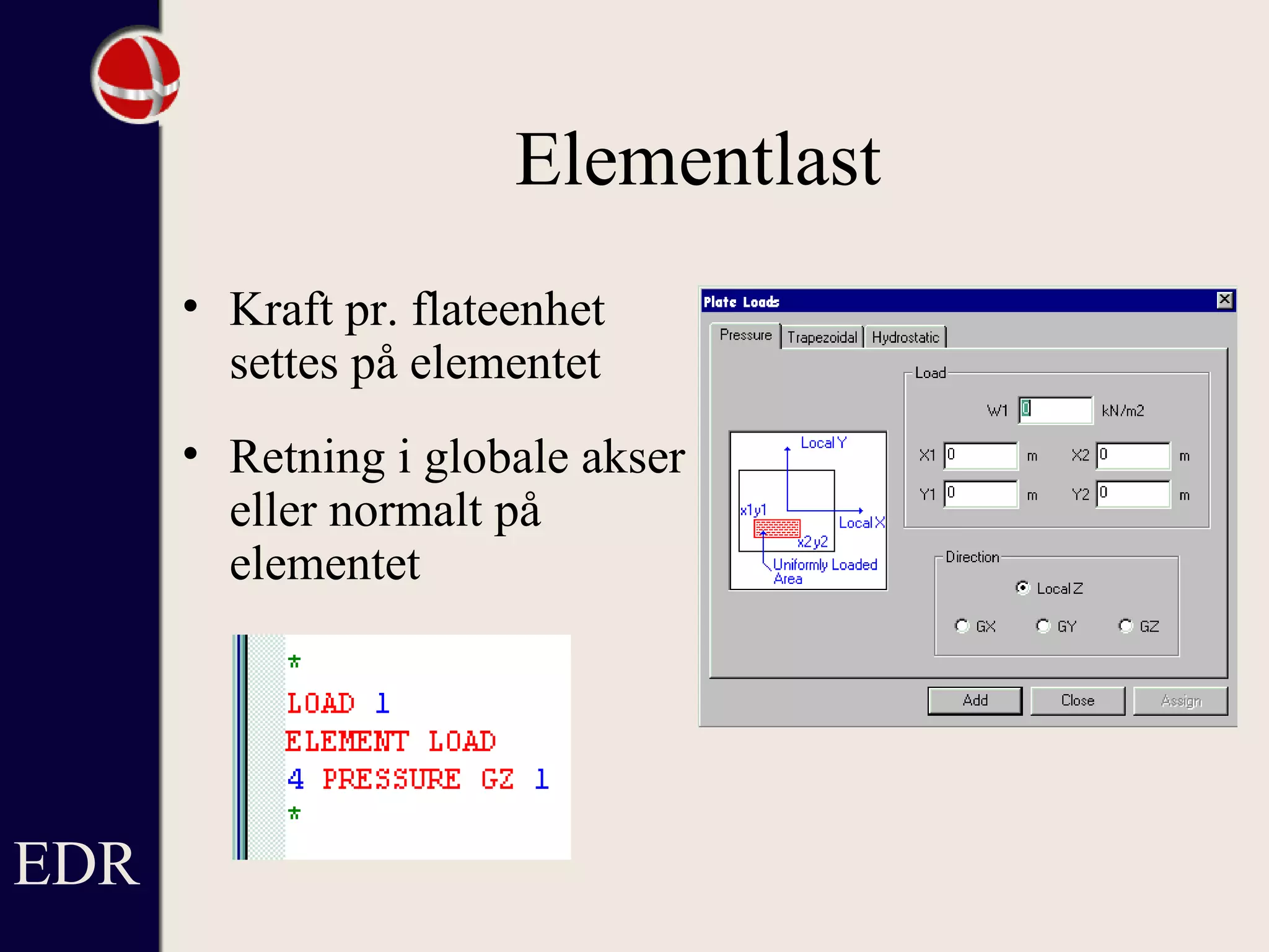 Elementlast
• Kraft pr. flateenhet
settes på elementet
• Retning i globale akser
eller normalt på
elementet
EDR
 
