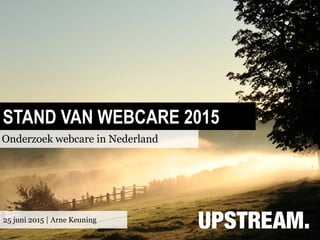 STAND VAN WEBCARE 2015
Onderzoek webcare in Nederland
25 juni 2015 | Arne Keuning
 