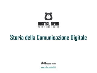 Storia della Comunicazione Digitale
#RN Roberto Nicolai
www.robertonicolai.it
 