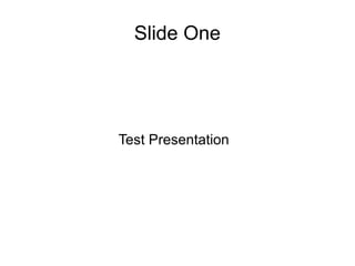 Slide One

Test Presentation

 