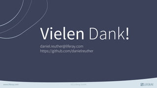 Vielen Dank!daniel.reuther@liferay.com
https://github.com/danielreuther
GS | Liferay GmbH
 