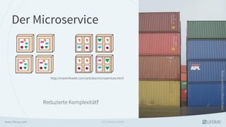 http://martinfowler.com/articles/microservices.html
Reduzierte Komplexität!Reduzierte Komplexität?
Der Microservice
flickr.com/trondheimhavn
GS | Liferay GmbH
 
