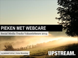 PIEKEN MET WEBCARE
Social Media Tracks Vakantiebeurs 2014

15 januari 2014 | Arne Keuning

 