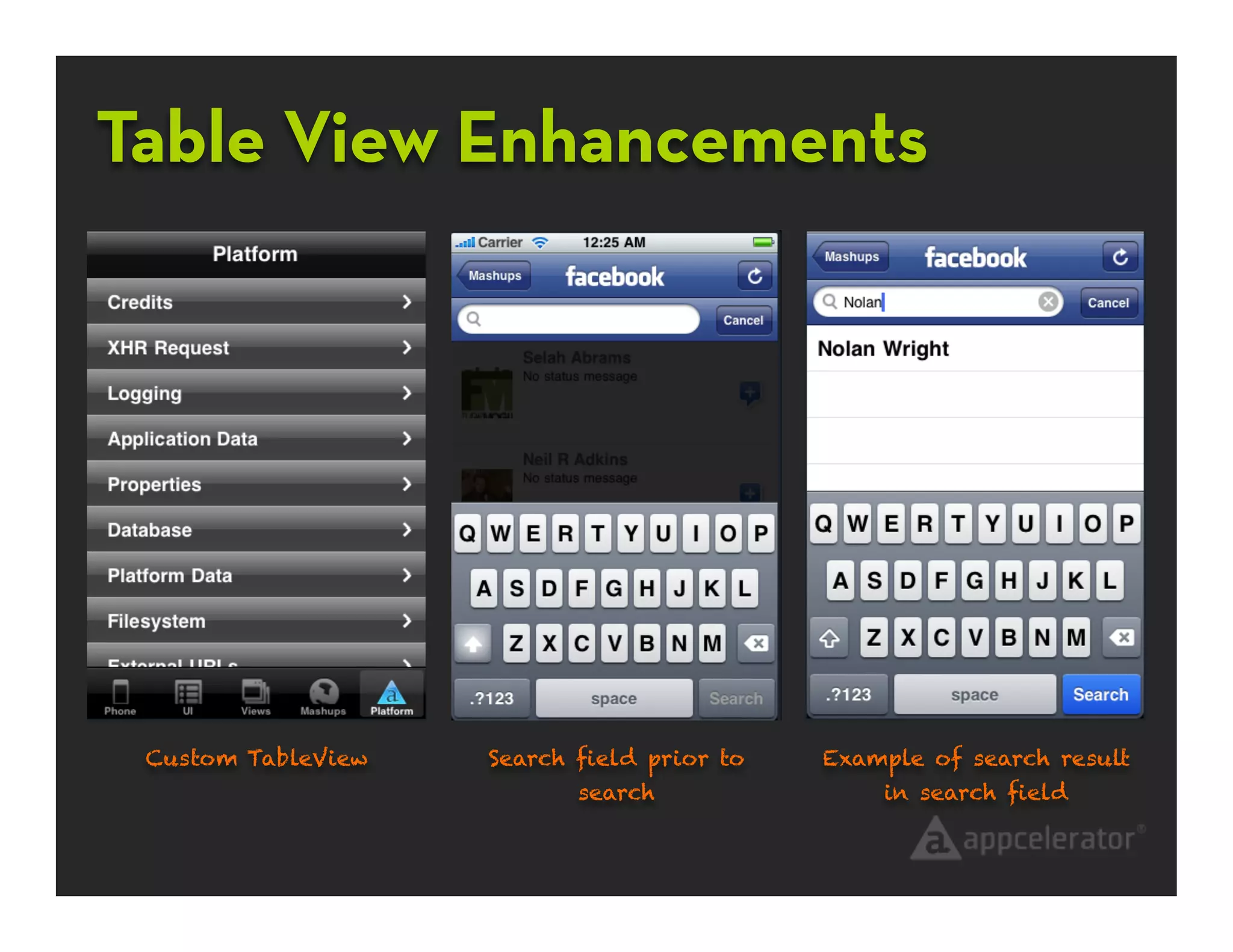 Table View Enhancements




 Custom TableView   Search ﬁeld prior to   Example of search result
                          search               in search ﬁeld
 