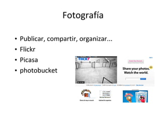 Fotografía Publicar, compartir, organizar... Flickr Picasa photobucket 