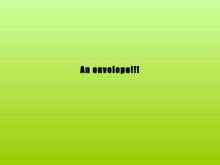 An envelope!!! 