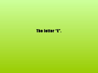The letter “E”. 