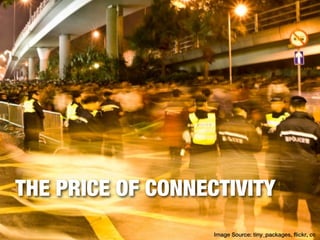 THE PRICE OF CONNECTIVITY
                   Image Source: tiny_packages, flickr, cc
 