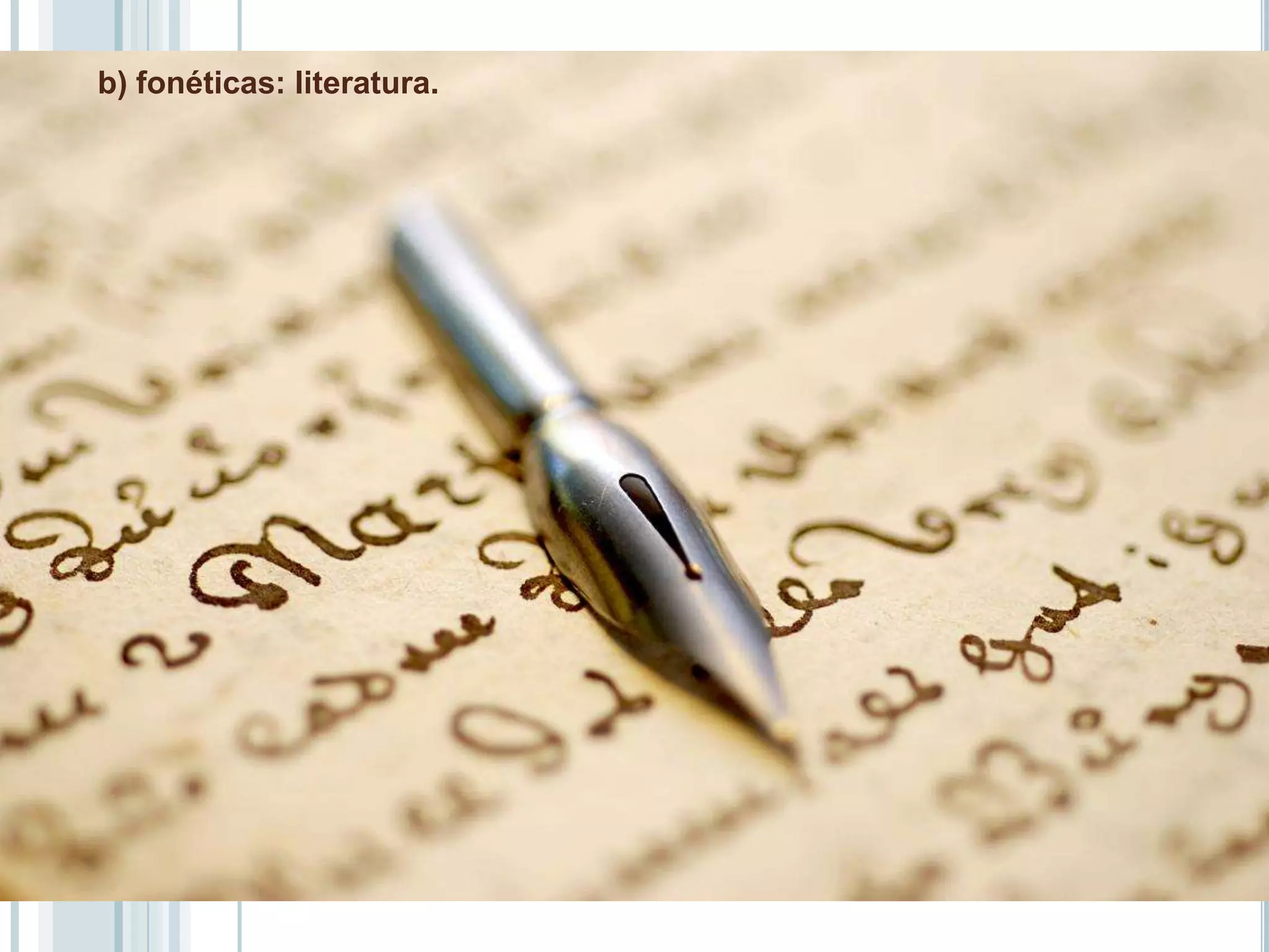 b) fonéticas: literatura.
 