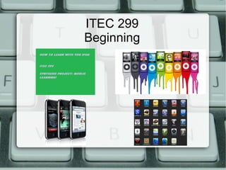 ITEC 299
Beginning
 