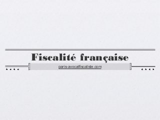Fiscalité française
paris-avocatfiscaliste.com
 