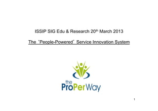 1
ISSIP SIG Edu & Research 20th March 2013
The ‘People-Powered’ Service Innovation System
 