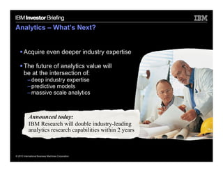 Analytics – What’s Next?


       Acquire even deeper industry expertise

       The future of analytics value will
      ...