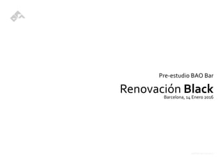 estherrovira.com
Pre-estudio BAO Bar
Renovación BlackBarcelona, 14 Enero 2016
 
