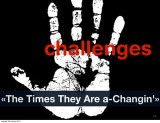 «The Times They Are a-Changin'»
                             13
martedì 29 marzo 2011
 