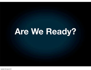 Are We Ready?



martedì 29 marzo 2011
 