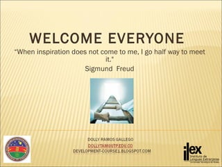 WELCOME EVERYONE  “ When inspiration does not come to me, I go half way to meet it.&quot; Sigmund  Freud   