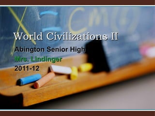 Abington Senior High  Mrs.  Lindinger 2011-12 World Civilizations II 