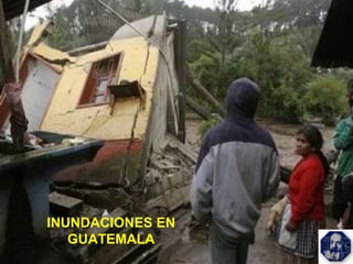 INUNDACIONES EN
GUATEMALA
 