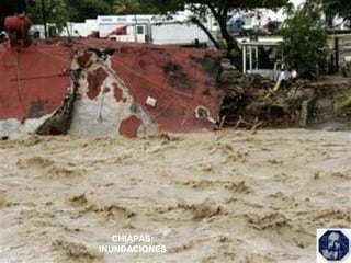 CHIAPAS:
INUNDACIONES
 