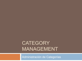 Administración por Categorías
 Es una metodología de trabajo
que trata a cada una de las
categorías o líneas de
productos...