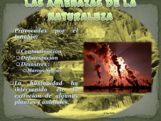 24/02/2011Las amenazasde la NaturalezaProvocadas por el hombre: