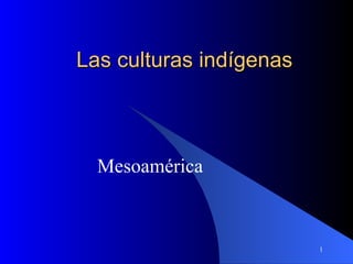 Las culturas indígenas Mesoamérica 