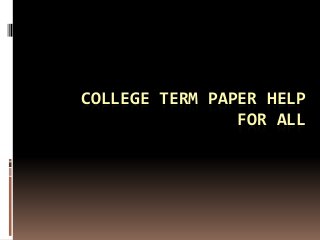 COLLEGE TERM PAPER HELP
FOR ALL

 