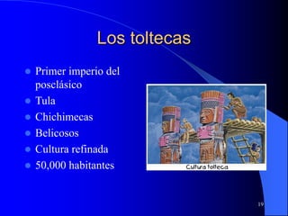 19
Los toltecas
 Primer imperio del
posclásico
 Tula
 Chichimecas
 Belicosos
 Cultura refinada
 50,000 habitantes
 