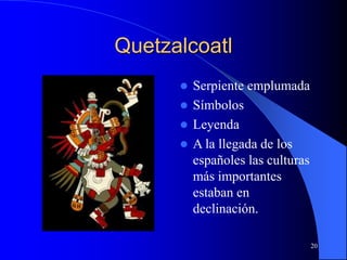20
Quetzalcoatl
 Serpiente emplumada
 Símbolos
 Leyenda
 A la llegada de los
españoles las culturas
más importantes
estaban en
declinación.
 