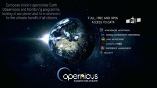 European Union’s operational Earth
Observation and Monitoring programme,
looking at our planet and its environment
for the...
