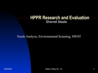HPPR Research and Evaluation Sherrell Steele Needs Analysis, Environmental Scanning, SWOT 
