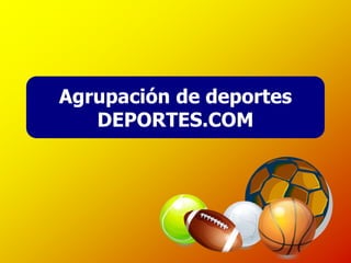 Agrupación de deportes
DEPORTES.COM
 