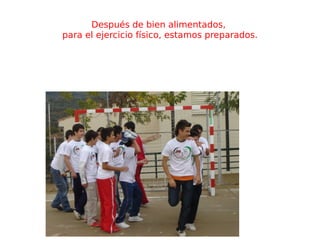 Después de bien alimentados,  para el ejercicio físico, estamos preparados. 