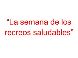 “ La semana de los recreos saludables” 