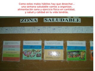 Como estos malos hábitos hay que desechar... una semana saludable vamos a organizar, alimentación sana y ejercicio físico en cantidad,  y salud y calidad en tu vida tendrás. 