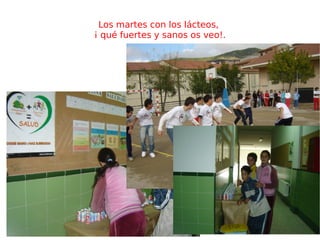 Los martes con los lácteos,  ¡ qué fuertes y sanos os veo!. 