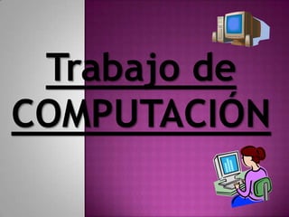 Trabajo de COMPUTACIÓN 