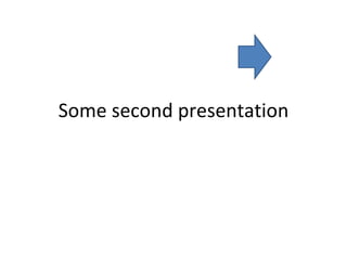 Some second presentation 