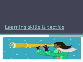 Learning skills & tactics

 