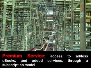 Premium Service: accessto ad/lesseBooks, and addedservices, through a subscriptionmodel