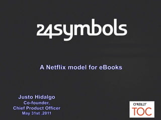 A NetflixmodelforeBooks Justo Hidalgo Co-founder,  ChiefProductOfficer May31st ,2011 