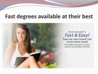 Fast degrees available at their best

 