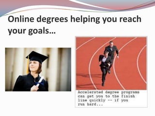 Online degrees helping you reach
your goals…

 