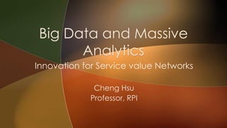 Innovation for Service value Networks
Cheng Hsu
Professor, RPI
 