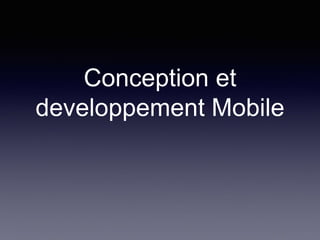 Conception et
developpement Mobile
 