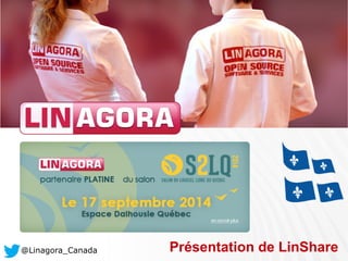 @Linagora_Canada Présentation de LinShare 
 