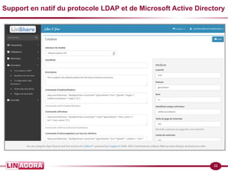 Support en natif du protocole LDAP et de Microsoft Active Directory 
22 
 