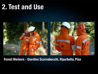 2. Test and Use
Forest Workers - Giardino Scornabecchi, Riparbella, Pisa
 